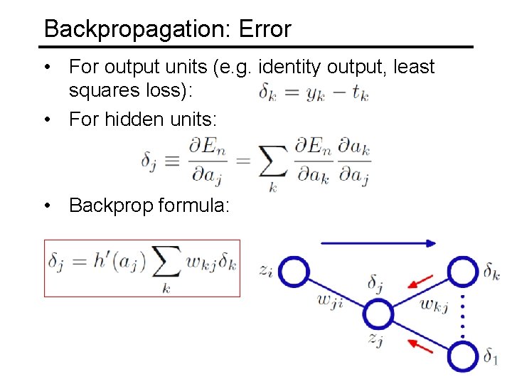 Backpropagation: Error • For output units (e. g. identity output, least squares loss): •