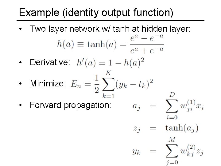 Example (identity output function) • Two layer network w/ tanh at hidden layer: •