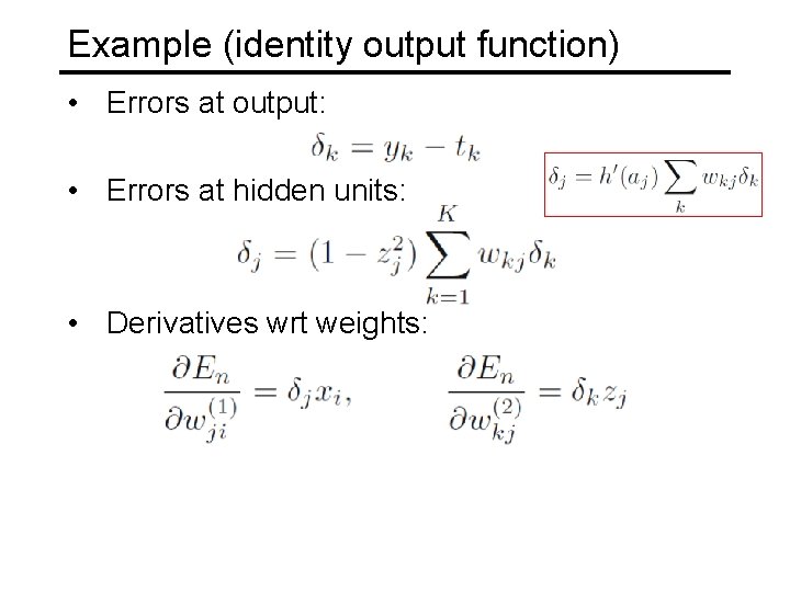 Example (identity output function) • Errors at output: • Errors at hidden units: •