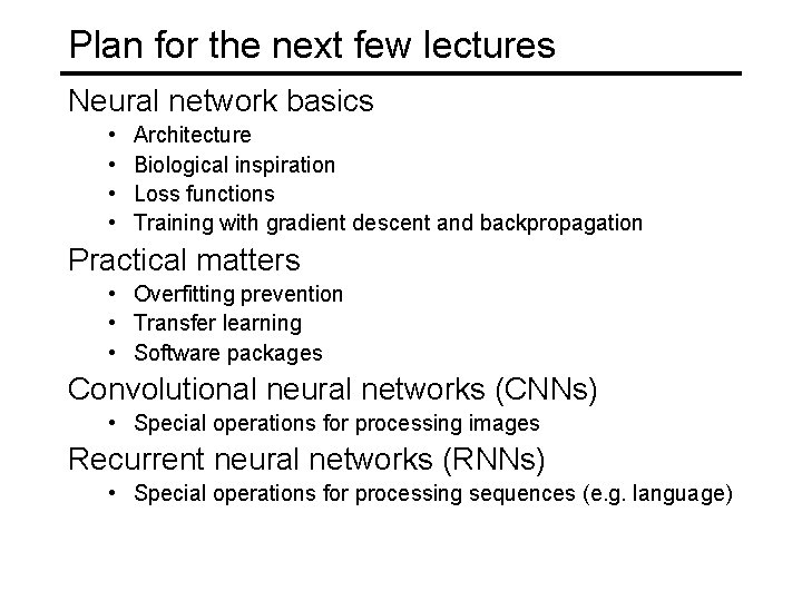 Plan for the next few lectures Neural network basics • • Architecture Biological inspiration