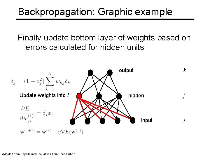 Backpropagation: Graphic example Finally update bottom layer of weights based on errors calculated for