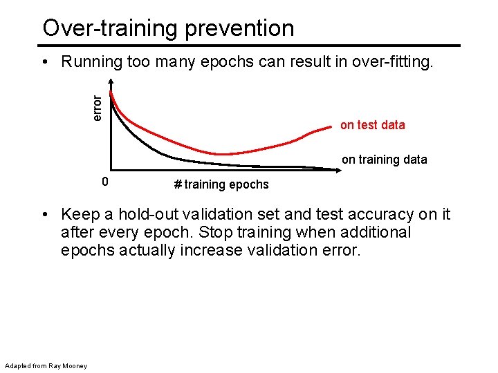 Over-training prevention error • Running too many epochs can result in over-fitting. on test
