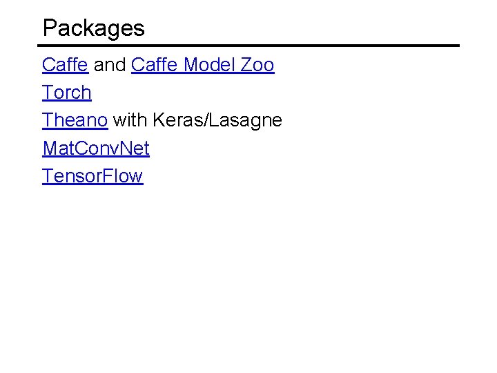 Packages Caffe and Caffe Model Zoo Torch Theano with Keras/Lasagne Mat. Conv. Net Tensor.