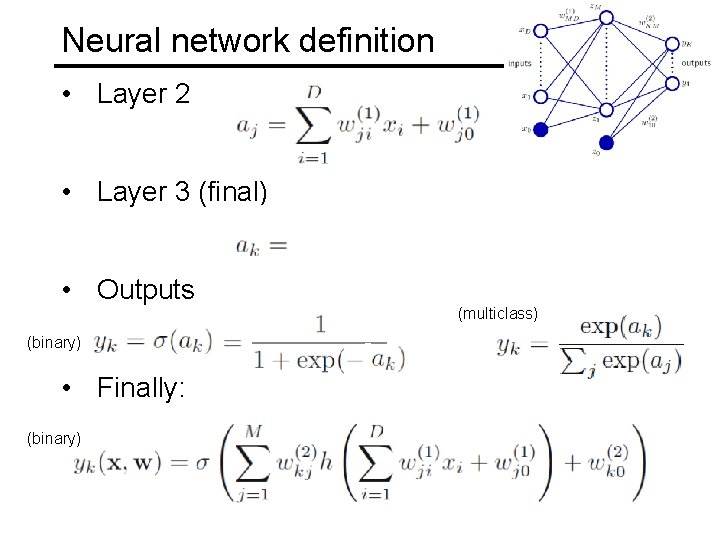 Neural network definition • Layer 2 • Layer 3 (final) • Outputs (multiclass) (binary)