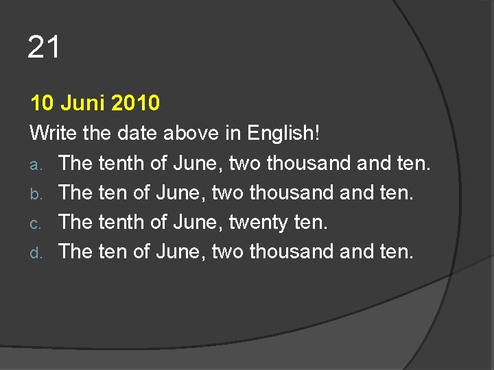 21 10 Juni 2010 Write the date above in English! a. The tenth of 21 10 Juni 2010 Write the date above in English! a. The tenth of