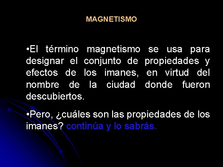 MAGNETISMO • El término magnetismo se usa para designar el conjunto de propiedades y