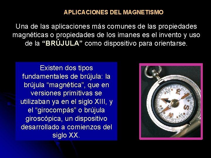 APLICACIONES DEL MAGNETISMO Una de las aplicaciones más comunes de las propiedades magnéticas o