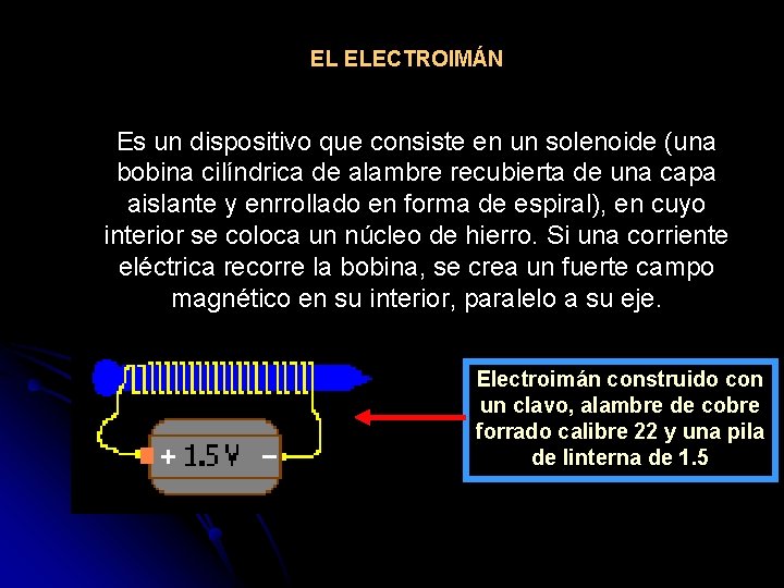 EL ELECTROIMÁN Es un dispositivo que consiste en un solenoide (una bobina cilíndrica de