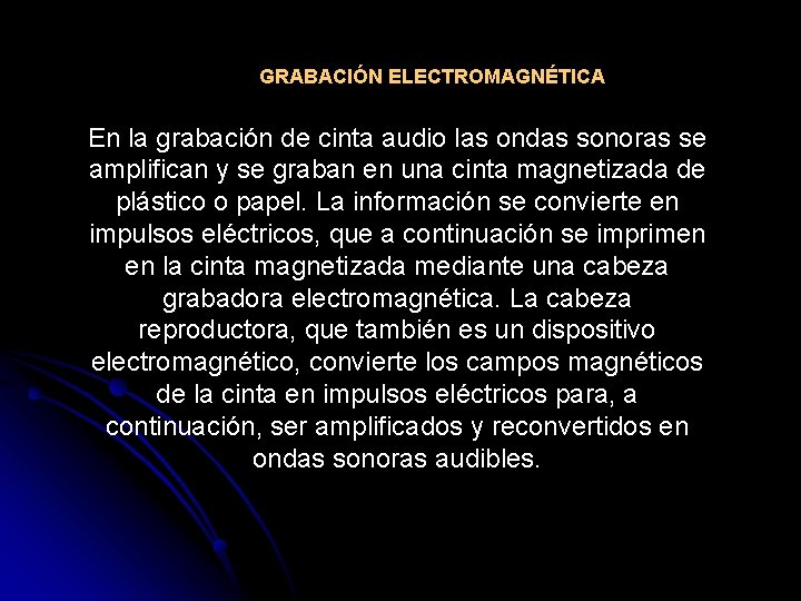 GRABACIÓN ELECTROMAGNÉTICA En la grabación de cinta audio las ondas sonoras se amplifican y