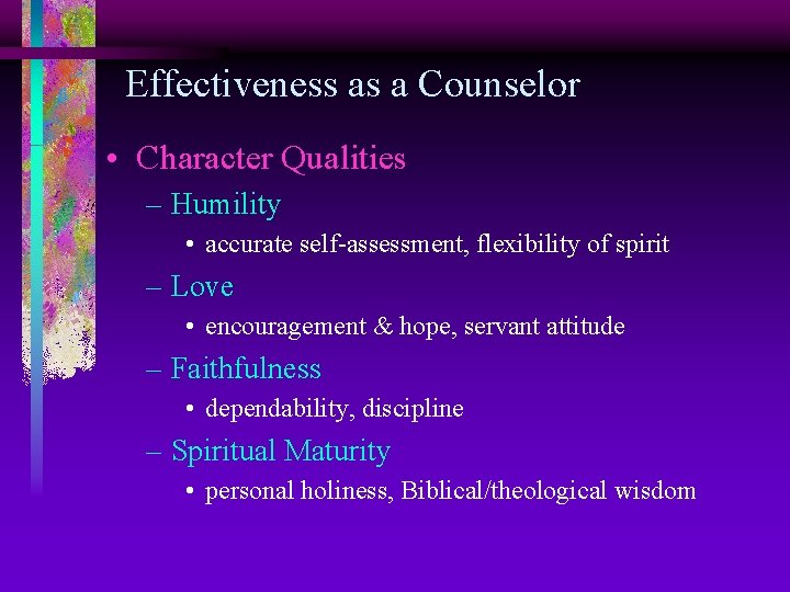 Effectiveness as a Counselor • Character Qualities – Humility • accurate self-assessment, flexibility of