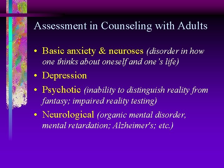 Assessment in Counseling with Adults • Basic anxiety & neuroses (disorder in how one