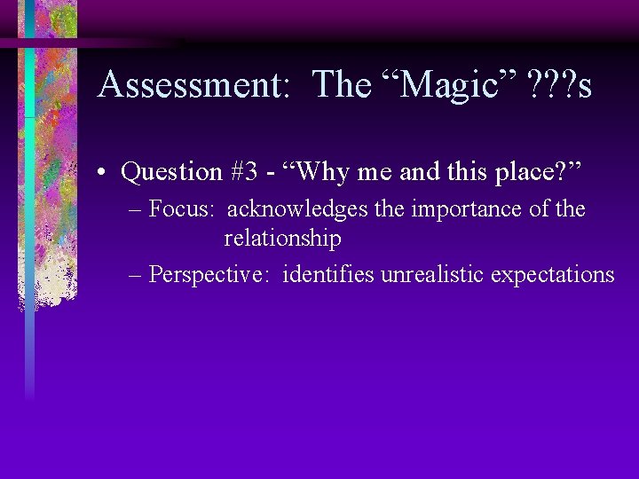 Assessment: The “Magic” ? ? ? s • Question #3 - “Why me and
