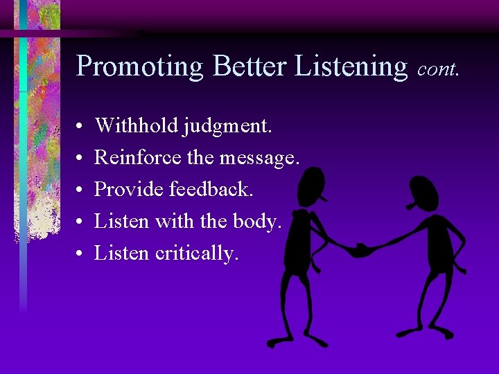 Promoting Better Listening cont. • • • Withhold judgment. Reinforce the message. Provide feedback.