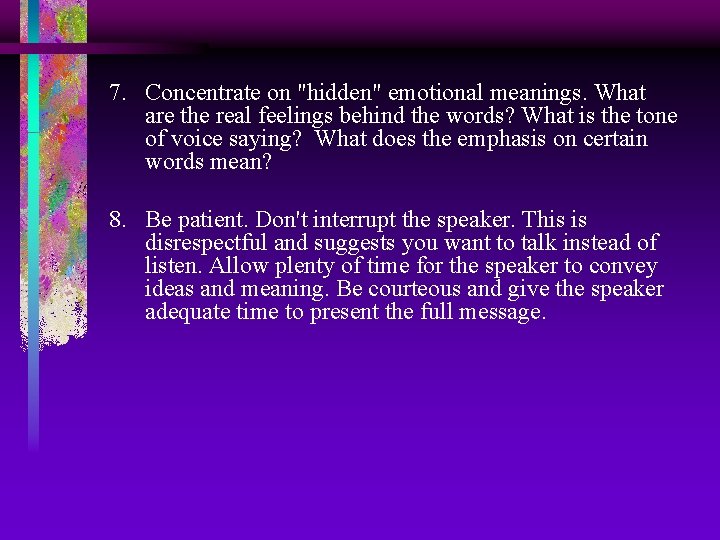 7. Concentrate on "hidden" emotional meanings. What are the real feelings behind the words?