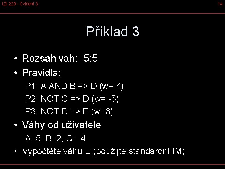 IZI 229 - Cvičení 3 14 Příklad 3 • Rozsah vah: -5; 5 •