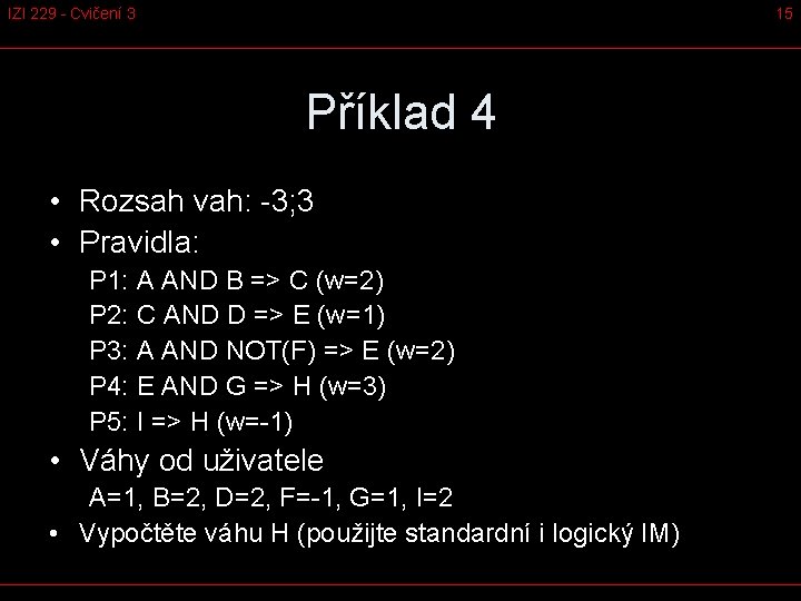 IZI 229 - Cvičení 3 15 Příklad 4 • Rozsah vah: -3; 3 •