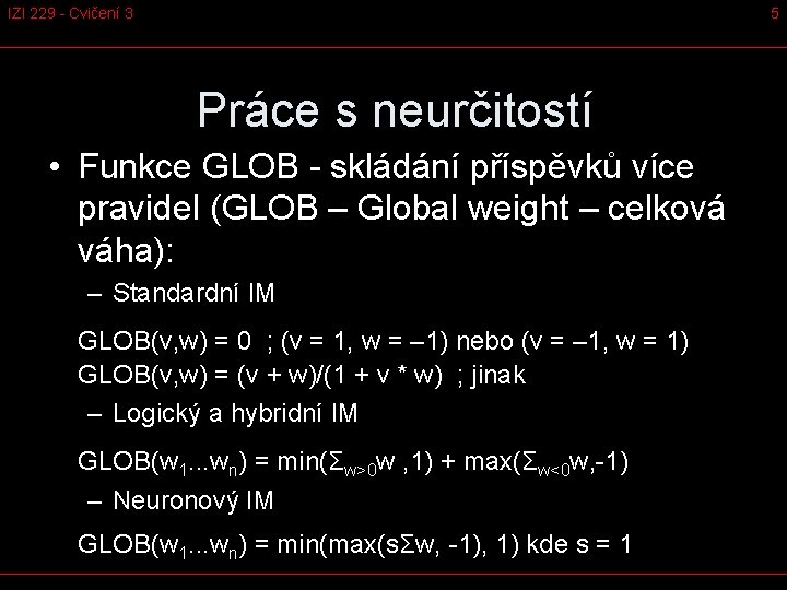 IZI 229 - Cvičení 3 5 Práce s neurčitostí • Funkce GLOB - skládání