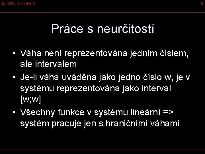 IZI 229 - Cvičení 3 6 Práce s neurčitostí • Váha není reprezentována jedním