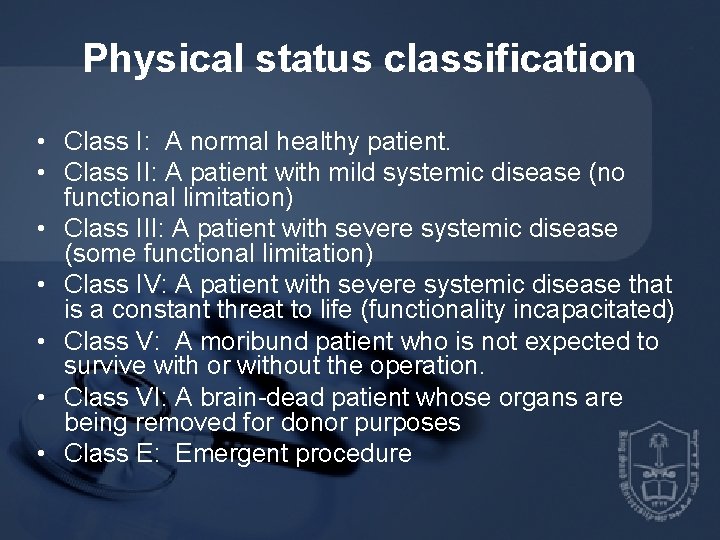 Physical status classification • Class I: A normal healthy patient. • Class II: A