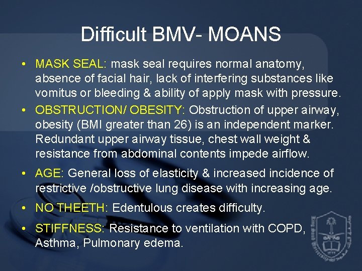 Difficult BMV- MOANS • MASK SEAL: mask seal requires normal anatomy, absence of facial