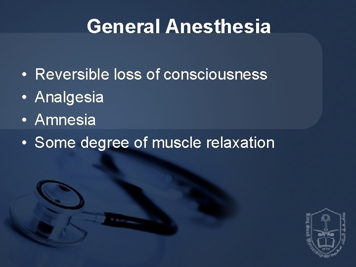General Anesthesia • • Reversible loss of consciousness Analgesia Amnesia Some degree of muscle