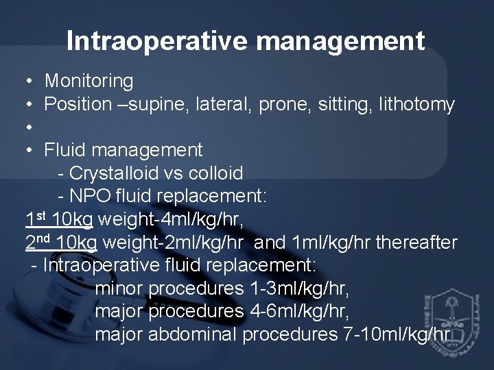 Intraoperative management • Monitoring • Position –supine, lateral, prone, sitting, lithotomy • • Fluid