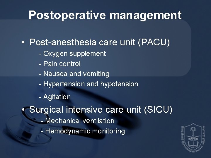 Postoperative management • Post-anesthesia care unit (PACU) - Oxygen supplement - Pain control -