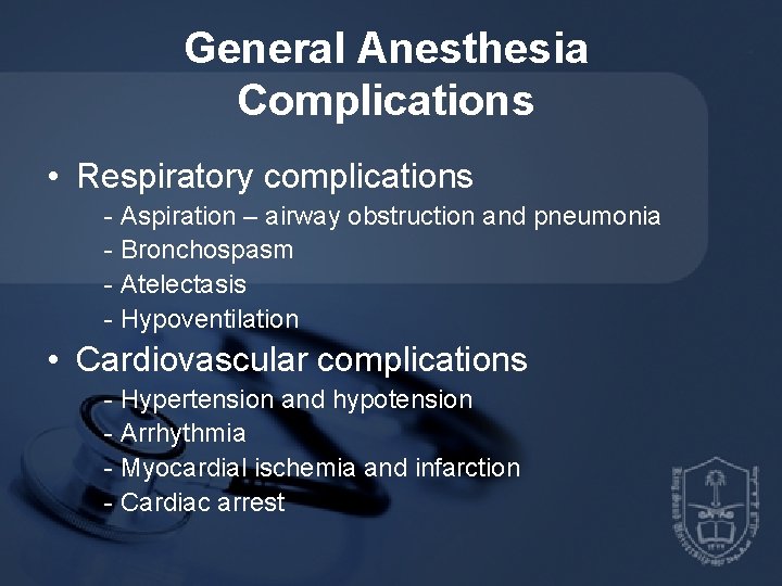 General Anesthesia Complications • Respiratory complications - Aspiration – airway obstruction and pneumonia -