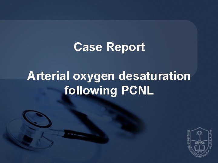 Case Report Arterial oxygen desaturation following PCNL 