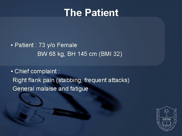 The Patient • Patient : 73 y/o Female BW 68 kg, BH 145 cm