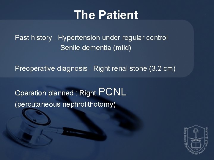 The Patient Past history : Hypertension under regular control Senile dementia (mild) Preoperative diagnosis