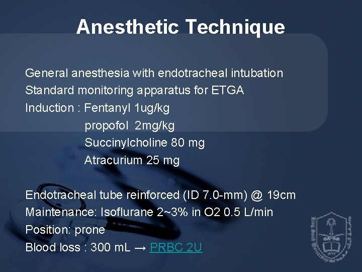 Anesthetic Technique General anesthesia with endotracheal intubation Standard monitoring apparatus for ETGA Induction :