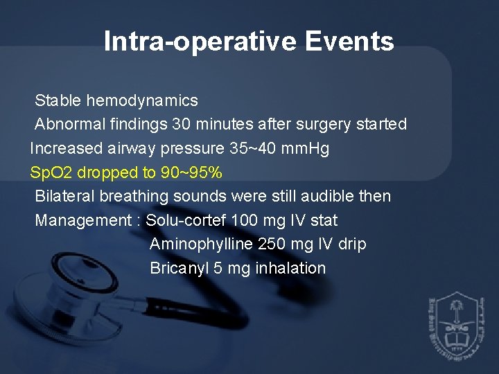 Intra-operative Events Stable hemodynamics Abnormal findings 30 minutes after surgery started Increased airway pressure