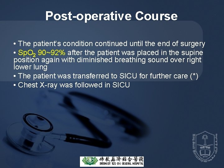 Post-operative Course • The patient’s condition continued until the end of surgery • Sp.