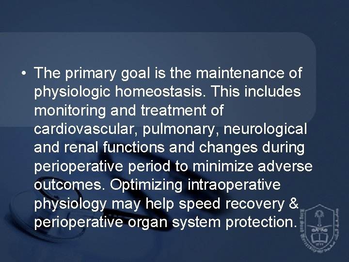  • The primary goal is the maintenance of physiologic homeostasis. This includes monitoring