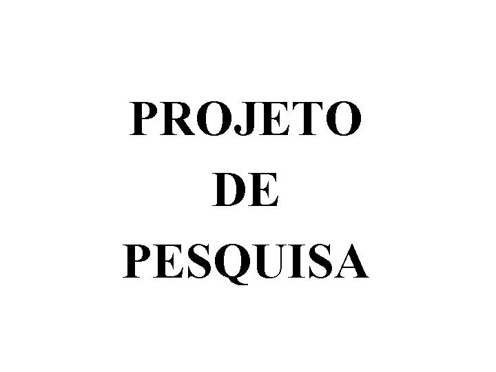 PROJETO DE PESQUISA 