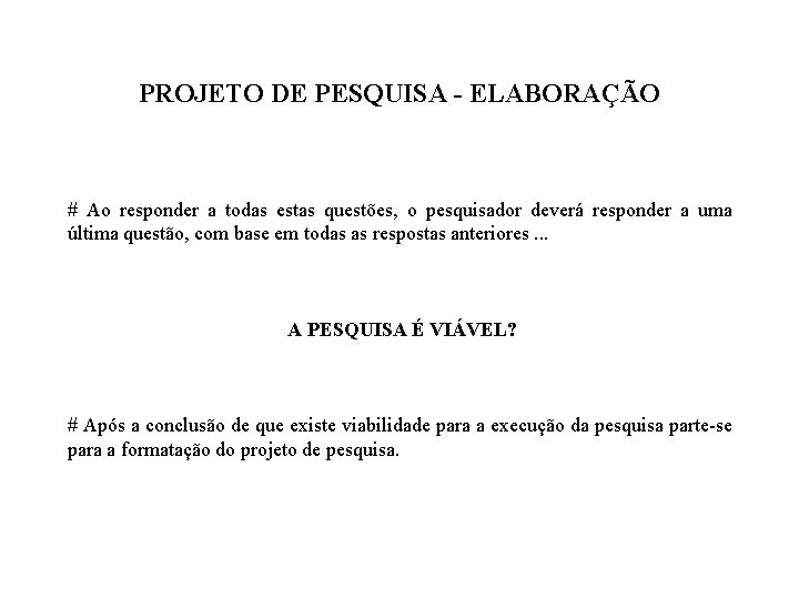 PROJETO DE PESQUISA - ELABORAÇÃO # Ao responder a todas estas questões, o pesquisador