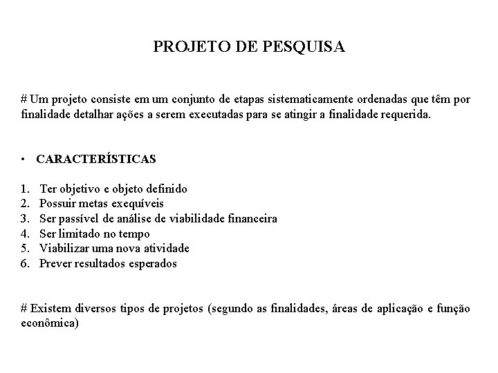 PROJETO DE PESQUISA # Um projeto consiste em um conjunto de etapas sistematicamente ordenadas