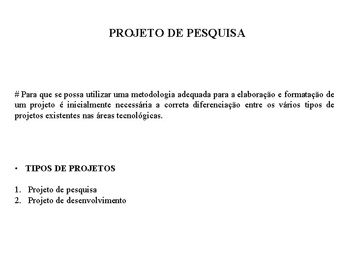 PROJETO DE PESQUISA # Para que se possa utilizar uma metodologia adequada para a