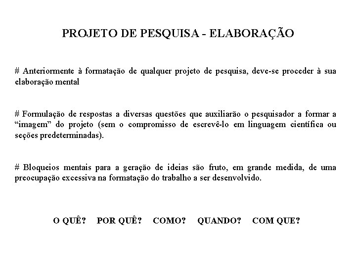 PROJETO DE PESQUISA - ELABORAÇÃO # Anteriormente à formatação de qualquer projeto de pesquisa,