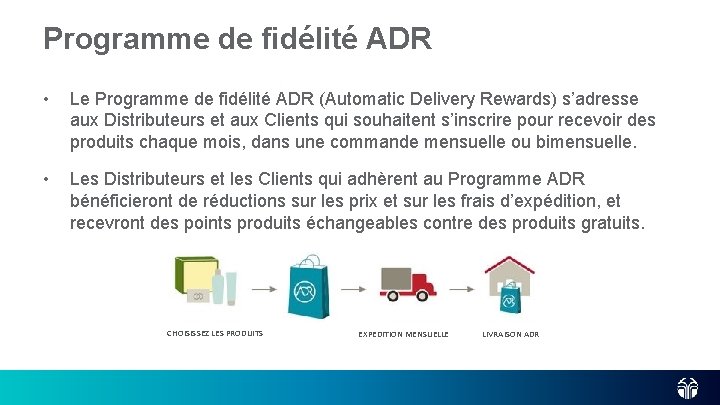 Programme de fidélité ADR • Le Programme de fidélité ADR (Automatic Delivery Rewards) s’adresse