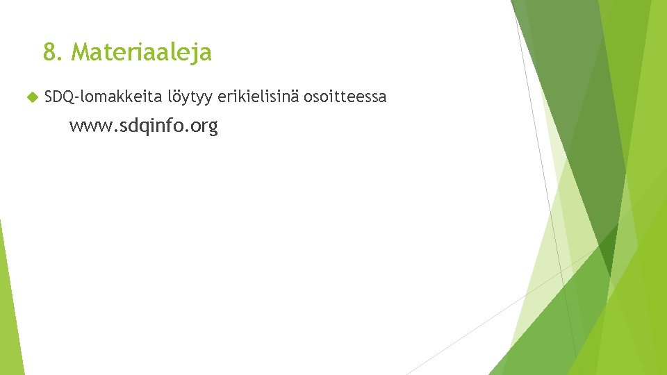 8. Materiaaleja SDQ-lomakkeita löytyy erikielisinä osoitteessa www. sdqinfo. org 