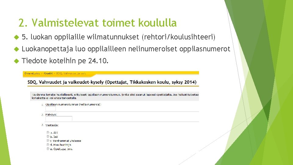 2. Valmistelevat toimet koululla 5. luokan oppilaille wilmatunnukset (rehtori/koulusihteeri) Luokanopettaja luo oppilailleen nelinumeroiset oppilasnumerot