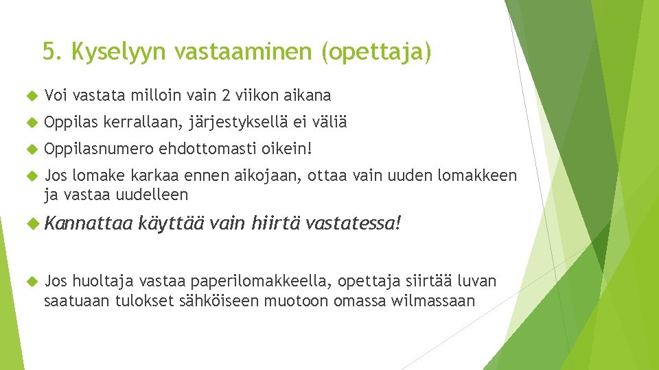 5. Kyselyyn vastaaminen (opettaja) Voi vastata milloin vain 2 viikon aikana Oppilas kerrallaan, järjestyksellä