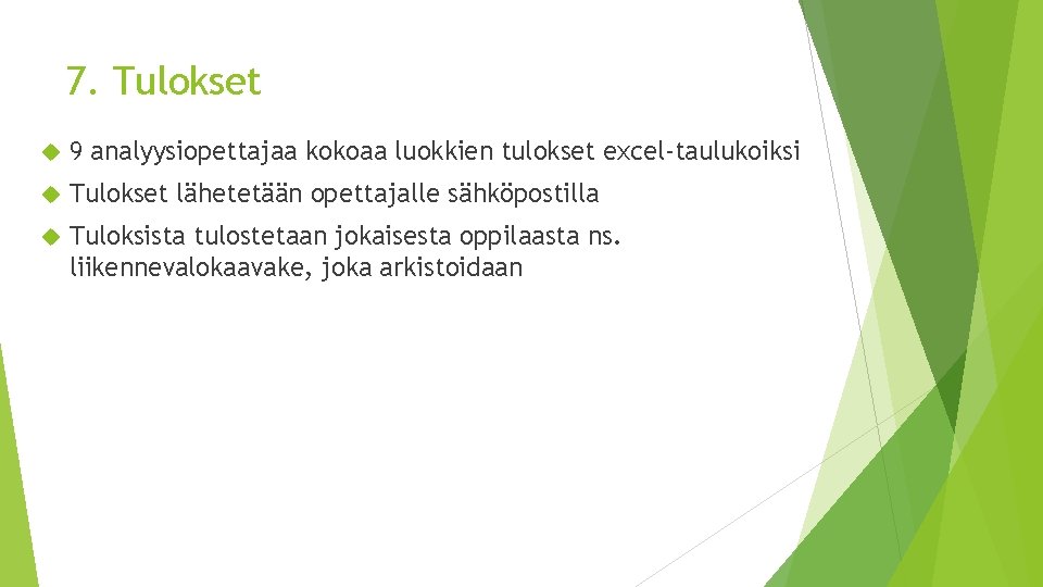 7. Tulokset 9 analyysiopettajaa kokoaa luokkien tulokset excel-taulukoiksi Tulokset lähetetään opettajalle sähköpostilla Tuloksista tulostetaan