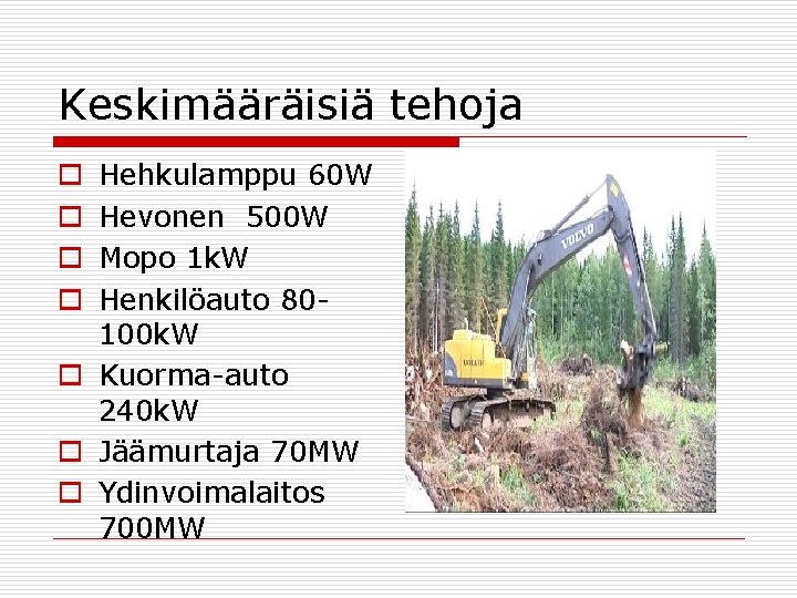 Keskimääräisiä tehoja Hehkulamppu 60 W Hevonen 500 W Mopo 1 k. W Henkilöauto 80100