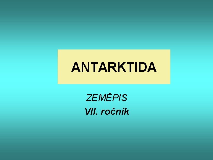 ANTARKTIDA ZEMĚPIS VII. ročník 