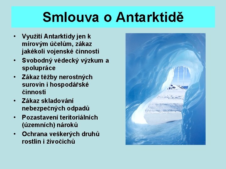 Smlouva o Antarktidě • Využití Antarktidy jen k mírovým účelům, zákaz jakékoli vojenské činnosti