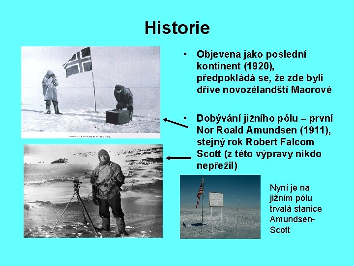 Historie • Objevena jako poslední kontinent (1920), předpokládá se, že zde byli dříve novozélandští