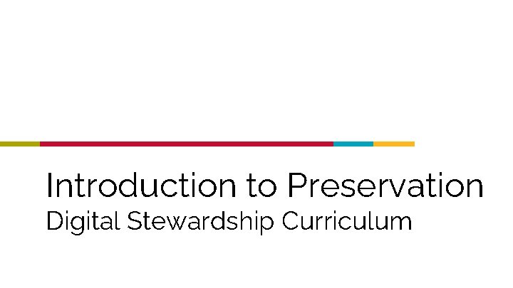 Introduction to Preservation Digital Stewardship Curriculum 
